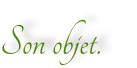 Son objet.
